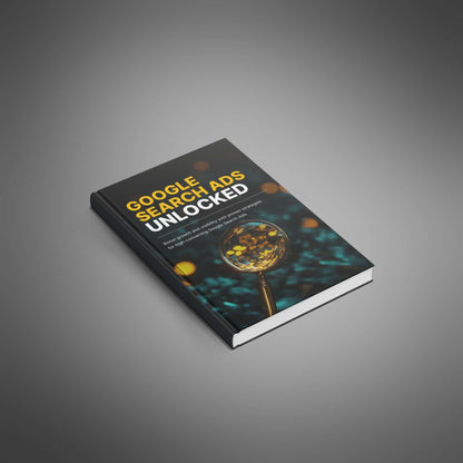 Google Search Ads Unlocked - Ebook - EXPLAINED Bundle